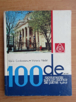 Anticariat: Maria Cordoneanu - 100 de monumente si locuri istorice ale patriei