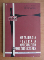 Marius Protopopescu - Metalurgia fizica a materialelor semiconductoare