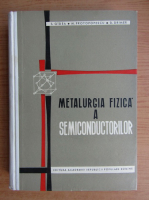 Anticariat: Marius Protopopescu - Metalurgia fizica a semiconductorilor