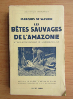 Marquis de Wavrin - Les betes sauvages de l'Amazonie (1939)