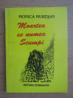 Monica Muresan - Moartea se numea scumpi