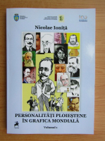 Nicolae Ionita - Personalitati ploiestene in grafica mondiala, volumul 1