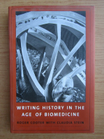 Roger Cooter - Writing history in the age of biomedicine