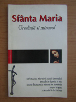 Sfanta Maria. Credinta si miracol