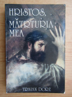 Traian Dorz - Hristos, marturia mea