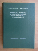Vasile Papadopol - Repertoriu alfabetic de practica judiciara in materie penala pe anii1969-1975