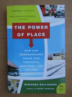 Winifred Gallagher - The power of place. How our surroundings shape our thoughts, emotions, and actions