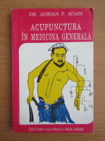 Anticariat: Adrian P. Adam - Acupunctura in medicina generala