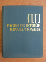 Anticariat: Cluj. Pagini de istorie revolutionara 1848-1971