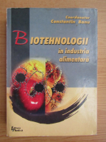 Constantin Banu - Biotehnologii in industria alimentara
