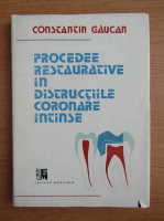 Anticariat: Constantin Gaucan - Procedee restaurative in distructiile coronare intinse