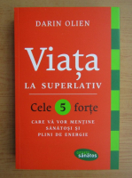 Darin Olien - Viata la superlativ. Cele 5 forte