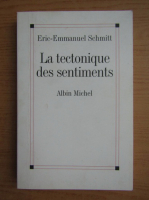 Eric Emmanuel Schmitt - La tectonique des sentiments