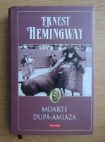 Anticariat: Ernest Hemingway - Moarte dupa-amiaza