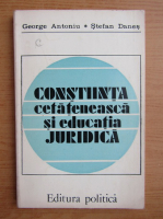 George Antoniu - Constiinta cetateneasca si educatia juridica
