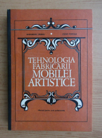 Gheorghe Taranu - Tehnologia fabricarii mobilei artistice. Manual pentru scoli profesionale