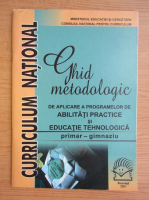 Ghid metodologic de aplicare a programelor de abilitati practice si educatie tehnologica primar-gimnaziu