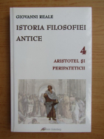 Giovanni Reale - Istoria filosofiei antice, volumul 4. Aristotel si peripateticii