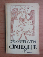 Grigore Bugarin - Cantecele mele