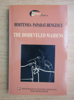 Hortensia Papadat Bengescu - The disheveled maidens