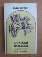 Ioan Roman - Cavalerii danubieni (volumul 2)