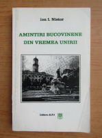 Ion I. Nistor - Amintiri bucovinene din vremea Unirii