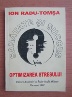 Ion Radu Tomsa - Sanatatea si succes. Optimizarea stresului