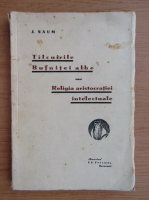 J. Naum - Talcurile bufnitei albe sau Religia aristocratiei intelectuale (1930)