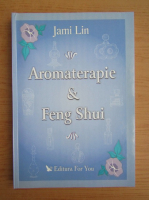 Jami Lin - Aromaterapie si feng shui
