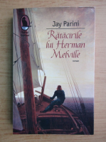 Anticariat: Jay Parini - Ratacirile lui Herman Melville