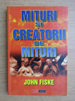 John Fiske - Mituri si creatorii de mituri