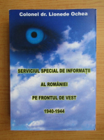 Lionede Ochea - Serviciul special de informatii al Romaniei pe frontul de vest 1940-1944