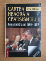 Liviu Valenas - Cartea neagra a ceausismului
