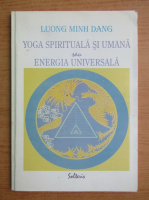 Anticariat: Luong Minh Dang - Yoga spirituala si umana sau energia universala
