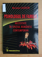 Mariana Caluschi - Psihologul de familie. Necesitate in spatiul romanesc contemporan