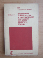 Mihai T. Oroveanu - Organizarea administrativa si sistematizarea teritoriului Republicii Socialiste Romania