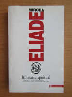 Mircea Eliade - Itinerariu spiritual. Scrieri de tinerete, 1927