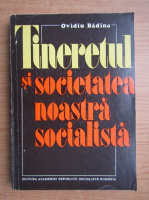 Ovidiu Badina - Tineretul si societatea noastra socialista