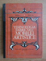 Portase C.- Tehnologia fabricarii mobilei artistice. Manual pentru elevii anilor II si III (1973)