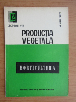 Productia vegetala. Horticultura, anul XXIV, nr. 12, decembrie 1975