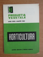 Productia vegetala. Horticultura, anul XXIX, nr. 3, martie 1980