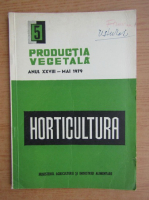 Productia vegetala. Horticultura, anul XXVIII, nr. 5, mai 1979