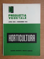 Productia vegetala. Horticultura, anul XXX, nr. 11, noiembrie 1981