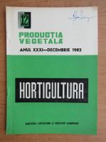 Productia vegetala. Horticultura, anul XXXI, nr. 12, decembrie 1982