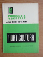 Productia vegetala. Horticultura, anul XXXIII, nr. 6, iunie 1984