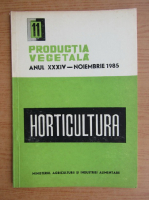 Productia vegetala. Horticultura, anul XXXIV, nr. 11, noiembrie 1985
