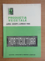 Productia vegetala. Horticultura, anul XXXIV, nr. 4, aprilie 1985