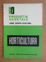 Productia vegetala. Horticultura, anul XXXIV, nr. 7, iulie 1985