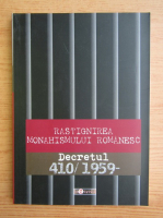 Rastignirea monarhismului romanesc. Decretul 410, 1959