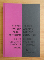 Reclame fara capitalism. Grafica publicitara romaneasca 1950-1989, 400+ imagini